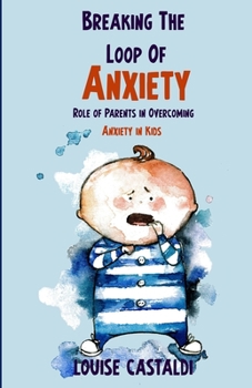 Breaking The Loop of Anxiety: Role of Parents in Overcoming Anxiety in Kids