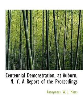 Paperback Centennial Demonstration, at Auburn, N. Y. a Report of the Proceedings Book