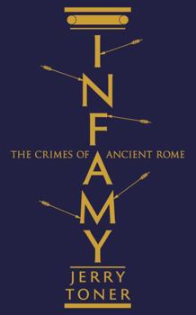 Paperback Infamy: The Crimes of Ancient Rome Book