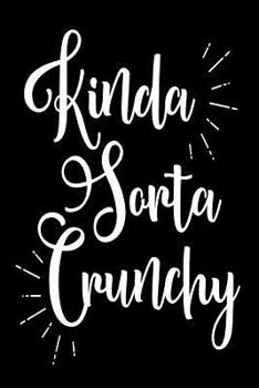 Paperback Kinda Sorta Crunchy: Funny Mother's Day Natural Living Gift Notebook Book