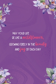 May Your Life Be Like A Wilflower Growing Freely In The Beauty And Joy Of Each Day: All Purpose 6x9 Blank Lined Notebook Journal Way Better Than A Card Trendy Unique Gift Pulple Texture Wildflower