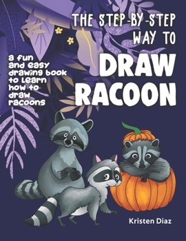 Paperback The Step-by-Step Way to Draw Racoon: A Fun and Easy Drawing Book to Learn How to Draw Racoons Book