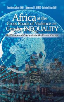 Paperback Africa at the Cross Roads of Violence and Gender Inequality: The Dilemma of Continuity in the Face of Change Book