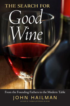 Hardcover The Search for Good Wine: From the Founding Fathers to the Modern Table Book