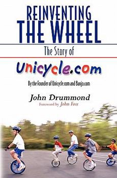 Paperback Reinventing the Wheel: The Story of Unicycle.com: By the Founder of Unicycle.com and Banjo.com Book
