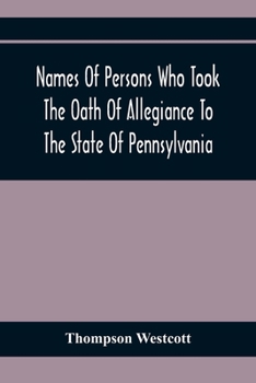 Paperback Names Of Persons Who Took The Oath Of Allegiance To The State Of Pennsylvania, Between The Years 1777 And 1789, With A History Of The Test Laws Of Pen Book