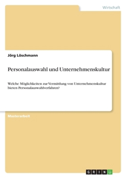 Paperback Personalauswahl und Unternehmenskultur: Welche Möglichkeiten zur Vermittlung von Unternehmenskultur bieten Personalauswahlverfahren? [German] Book