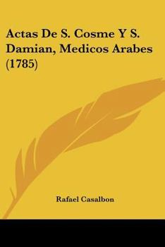 Paperback Actas De S. Cosme Y S. Damian, Medicos Arabes (1785) Book