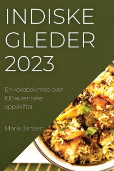 Paperback Indiske gleder 2023: En kokebok med over 100 autentiske oppskrifter [Norwegian] Book