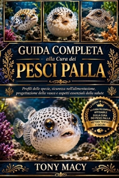 GUIDA COMPLETA ALLA CURA DEI PESCI PALLA: Profili delle specie, sicurezza nell’alimentazione, progettazione della vasca e aspetti essenziali della salute (Italian Edition)
