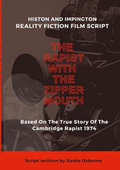 Paperback The Rapist With The Zipper Mouth: Histon and Impington Reality Fiction Film Scripts Book