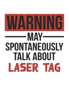 Paperback Warning May Spontaneously Talk About LASER TAG Notebook LASER TAG Lovers OBSESSION Notebook A beautiful: Lined Notebook / Journal Gift,, 120 Pages, 6 Book