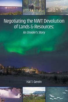 Paperback Negotiating the NWT Devolution of Lands & Resources: An Insider's Story Book