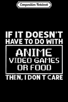 Paperback Composition Notebook: Doesn't Have To Do With Anime Video Games I Don't Care Journal/Notebook Blank Lined Ruled 6x9 100 Pages Book