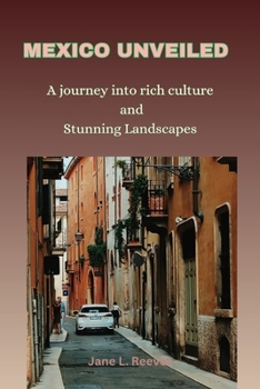 MEXICO UNVEILED: A journey into rich culture and Stunning Landscapes