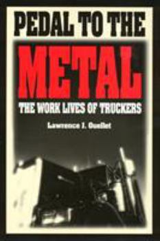 Pedal to the Metal: The Work Life of Truckers (Labor and Social Change Series) - Book  of the Labor and Social Change