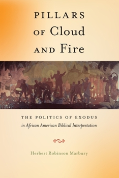 Pillars of Cloud and Fire: The Politics of Exodus in African American Biblical Interpretation - Book  of the Religion and Social Transformation Series