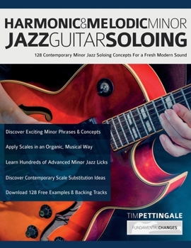 Paperback Harmonic & Melodic Minor Jazz Guitar Soloing: 128 Contemporary Minor Jazz Soloing Concepts For a Fresh Modern Sound Book
