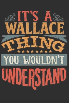 Paperback It's A Wallace You Wouldn't Understand: Want To Create An Emotional Moment For The Wallace Family? Show The Wallace's You Care With This Personal Cust Book