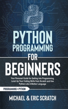 Python Programming for Beginners Color Version: Your Personal Guide for Getting into Programming, Level Up Your Coding Skills from Scratch and Use ... Mother Language