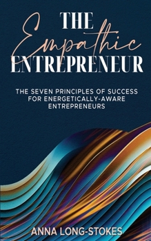 Paperback The Empathic Entrepreneur: The Seven Principles of Success for Energetically Aware Entrepreneurs Book