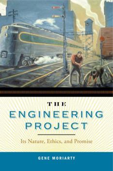Hardcover The Engineering Project: Its Nature, Ethics, and Promise Book
