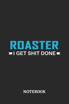 Roaster I Get Shit Done Notebook: 6x9 inches - 110 ruled, lined pages • Greatest Passionate Office Job Journal Utility • Gift, Present Idea