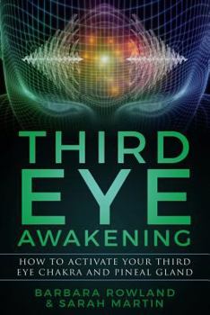 Paperback Third Eye Awakening: How To Activate Your Third Eye Chakra and Pineal Gland Book