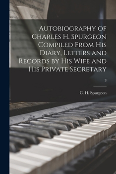 Paperback Autobiography of Charles H. Spurgeon Compiled From His Diary, Letters and Records by His Wife and His Private Secretary; 3 Book