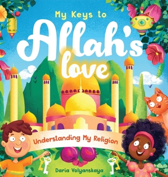 Hardcover My Keys to Allah's Love: Understanding My Religion Book