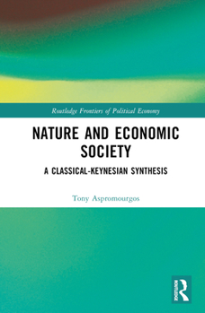 Hardcover Nature and Economic Society: A Classical-Keynesian Synthesis Book