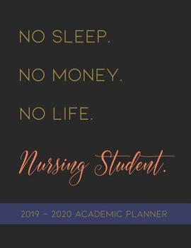 Paperback No Sleep. No Money. No Life. Nursing Student.: 2019-2020 Academic Planner for Nursing School Book