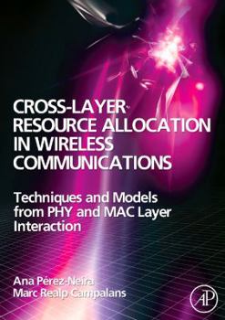 Hardcover Cross-Layer Resource Allocation in Wireless Communications: Techniques and Models from Phy and Mac Layer Interaction Book