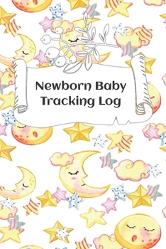 Newborn Baby Tracking Log: Tracking sheets for eating, napping and diaper changes with emergency contacts and health record
