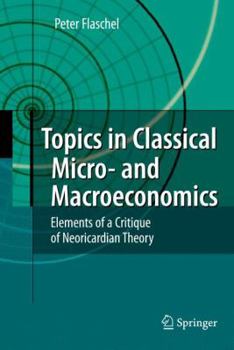 Hardcover Topics in Classical Micro- And Macroeconomics: Elements of a Critique of Neoricardian Theory Book