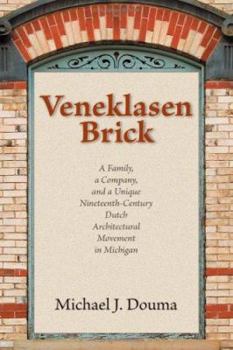 Paperback Veneklasen Brick: A Family, a Company, and a Unique Nineteenth-Century Dutch Architectural Movement in Michigan Book