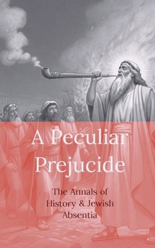 A Peculiar Prejudice - The Annals of History and Jewish Absentia