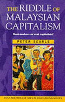 The Riddle of Malaysian Capitalism: Rent-Seekers or Real Capitalists? (Southeast Asia Publications Series) - Book  of the ASAA Southeast Asian Publications Series