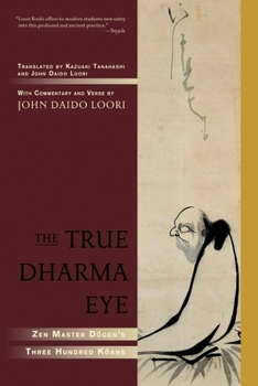 Paperback The True Dharma Eye: Zen Master Dogen's Three Hundred Koans Book