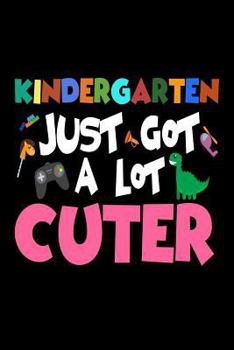 Paperback Kindergarten Just Got A Lot Cuter: Funny Back To School Gift Notebook For Kindergarteners Book