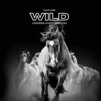 Nature WILD Horses and Freedom: Color photo album. Gift idea for animal and nature lovers. Horse-themed photo book.