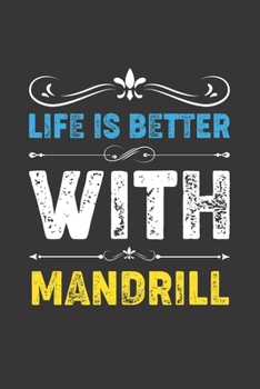 Life Is Better With Mandrill: Funny Mandrill Lovers Gifts Dot Grid Journal Notebook 6x9 120 Pages