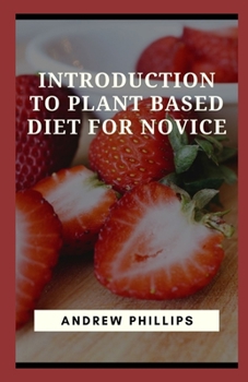 Paperback Introduction To Plant Based Diet For Novice: How to Start a Plant-Based Diet Book