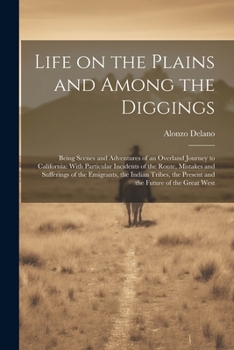 Paperback Life on the Plains and Among the Diggings: Being Scenes and Adventures of an Overland Journey to California: With Particular Incidents of the Route, M Book