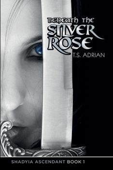Beneath the Silver Rose - Book #1 of the Shadyia Ascendant