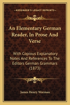 Paperback An Elementary German Reader, In Prose And Verse: With Copious Explanatory Notes And References To The Editors German Grammars (1873) Book