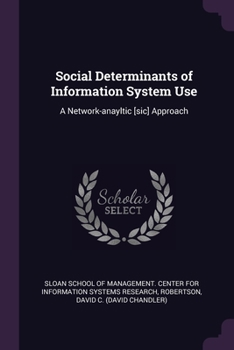 Paperback Social Determinants of Information System Use: A Network-anayltic [sic] Approach Book