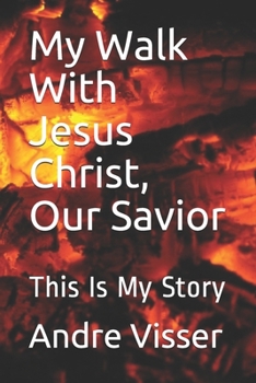 Paperback My Walk With Jesus Christ, Our Savior: This Is My Story Book