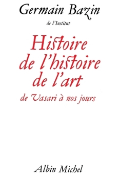 Histoire de l'histoire de l'art: De Vasari a nos jours