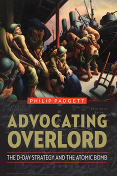 Paperback Advocating Overlord: The D-Day Strategy and the Atomic Bomb Book
